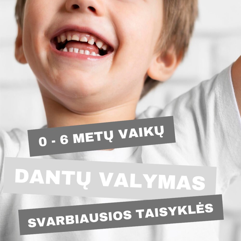 0-6 metų vaikų dantų priežiūra: svarbiausios taisyklės