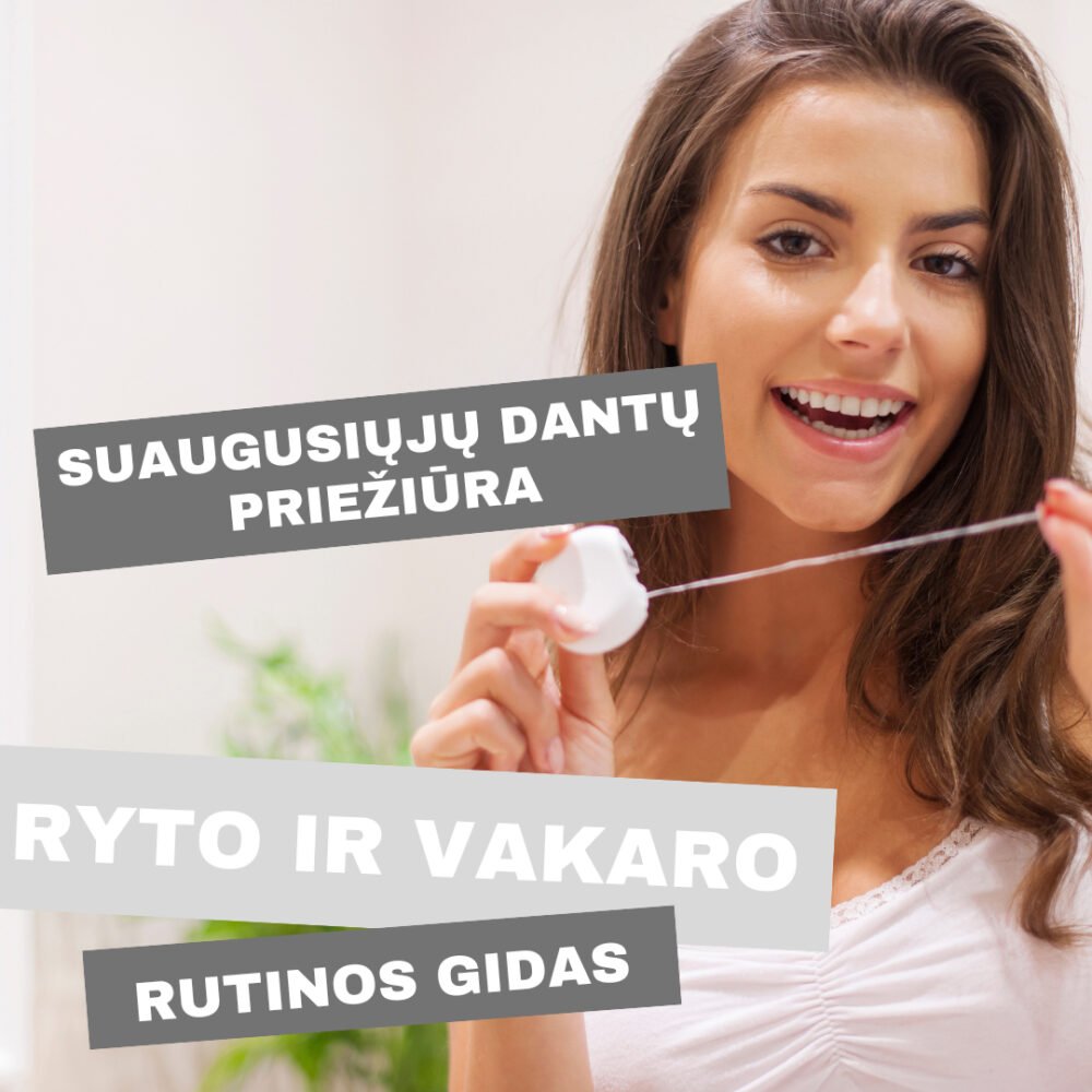 Suaugusiųjų dantų priežiūra: ryto ir vakaro rutinos gidas